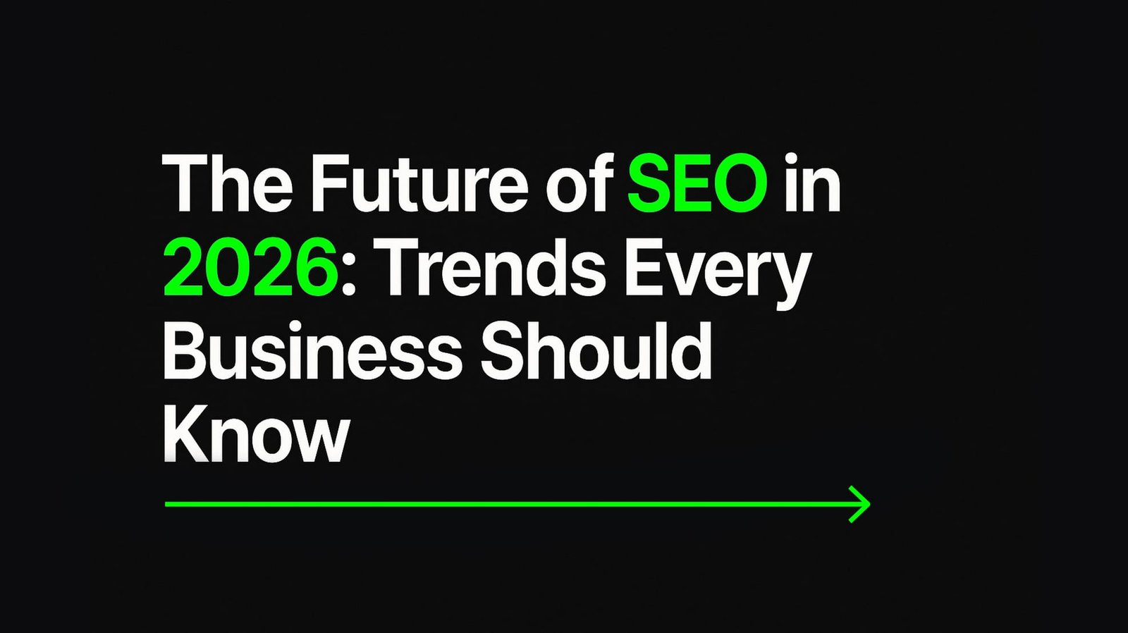 The Future of SEO in 2026: Trends Every Business Should Know
